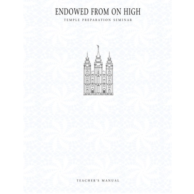  Endowed from on High: Temple Preparation Teacher&rsquo;s Manual