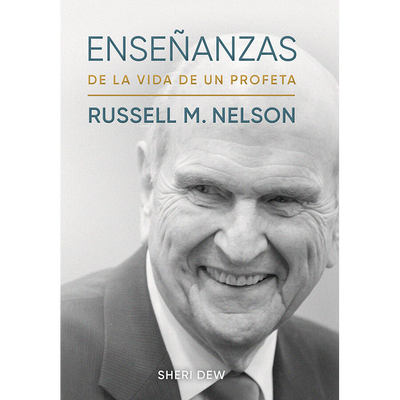 Ense&ntilde;anzas de la vida de un profeta: Russell M. Nelson