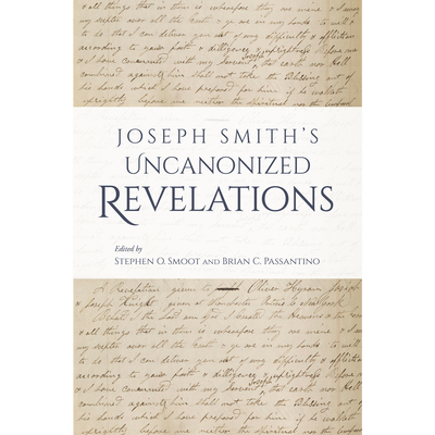 Joseph Smith&rsquo;s Uncanonized Revelations